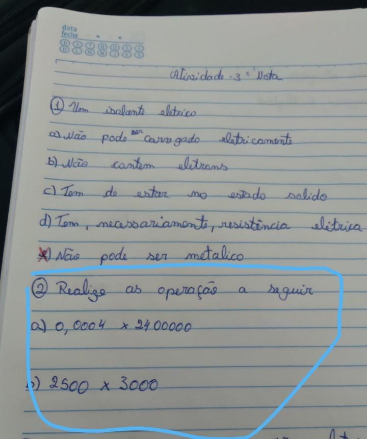 realize as operações:a) 0,0004 x 2400000b) 2500 x 3000matéria : Física ​