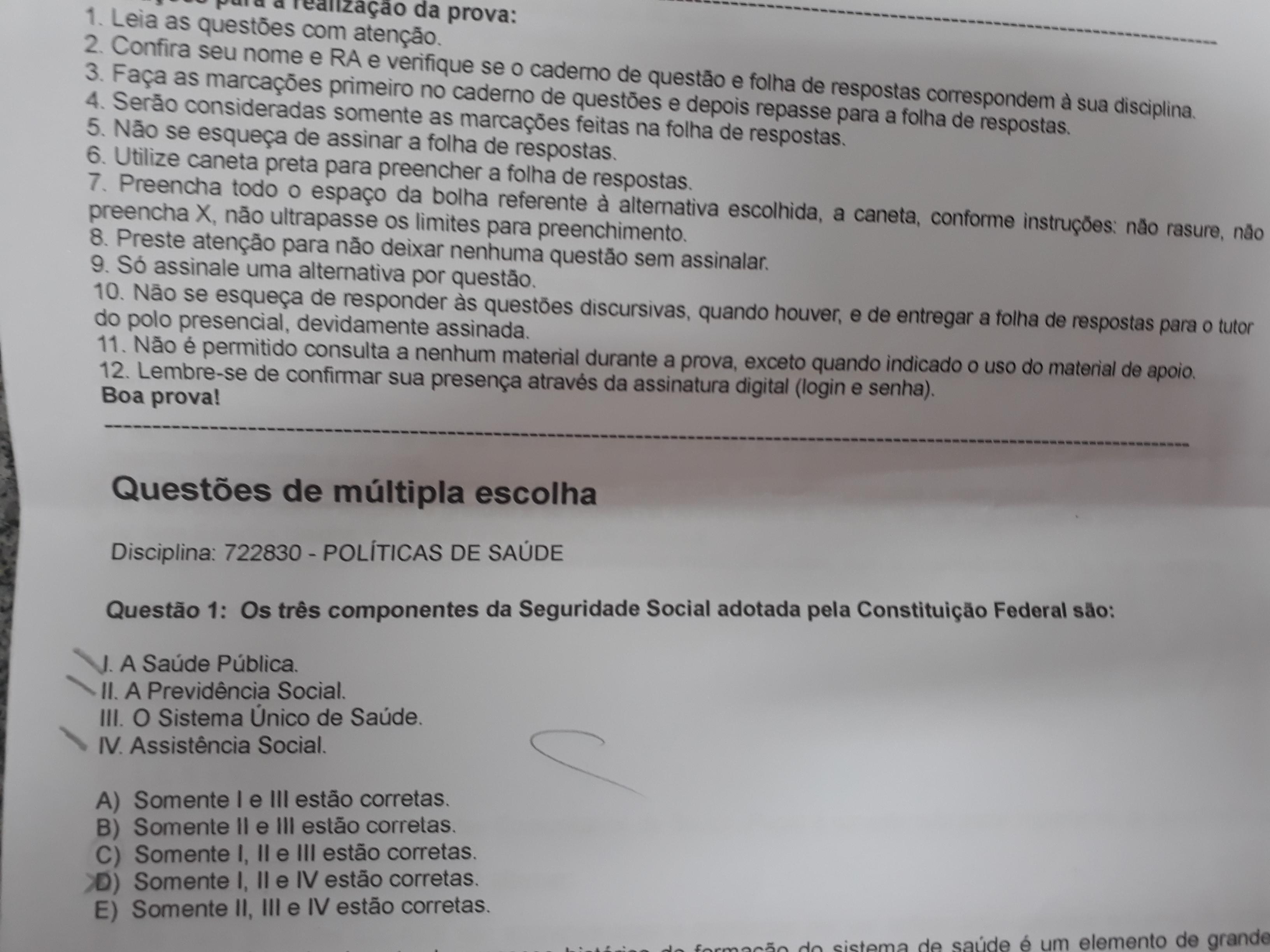 Os três componentes da seguridade social adotada pela constituição geral são:I. SAÚDE PÚBLICA II. A PREVIDÊNCIA SOCIAL 