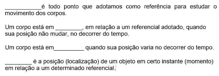 Verifique as afirmações abaixo e marque a alternativa que preenche, respectivamente, corretamente as lacunas:Espaço - Movimento - Repouso - Ref