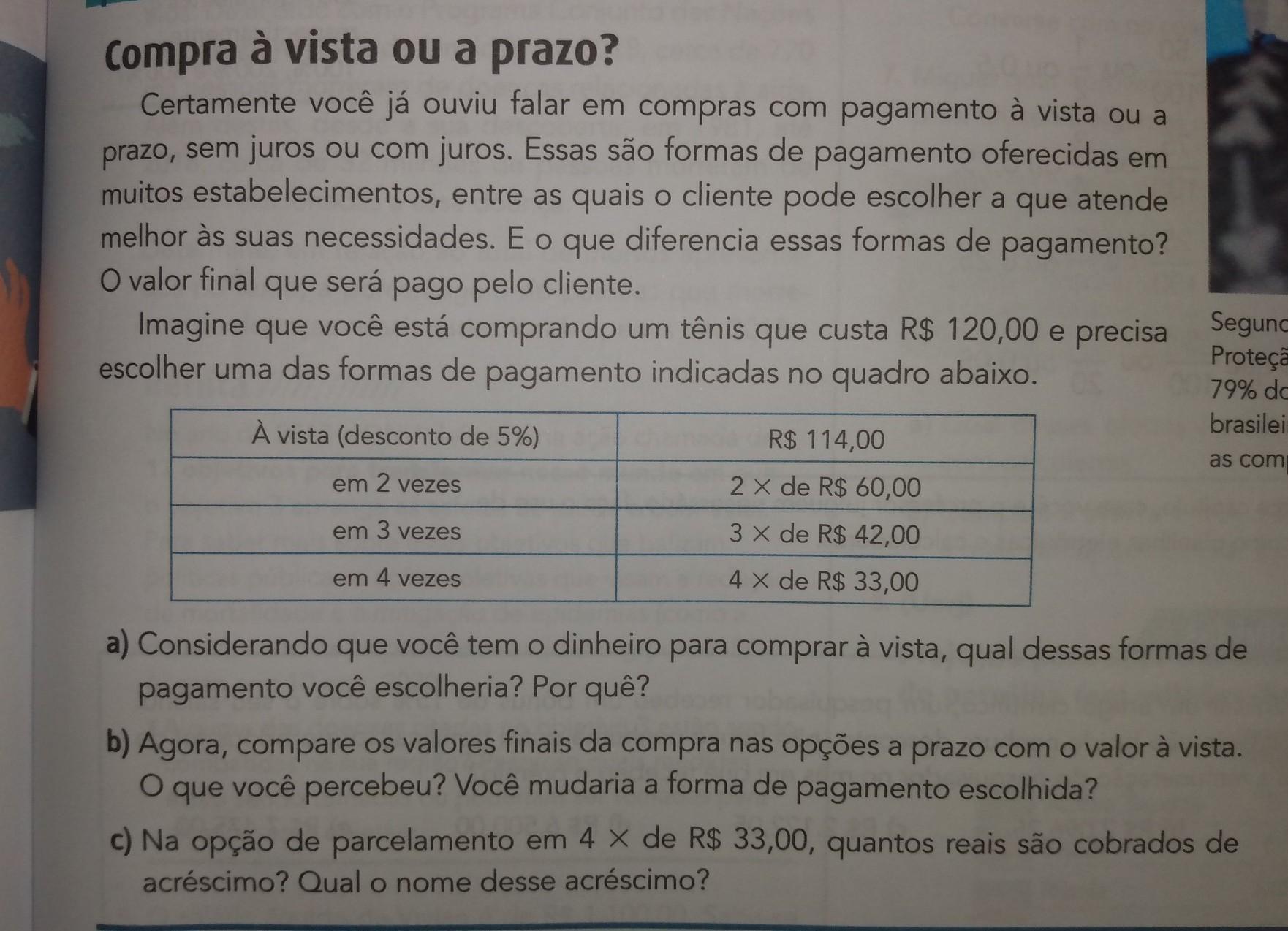 a) Considerando que você tem o dinheiro para comprar à vista, qual dessas formas de à pagamento você escolheria? Por quê? b) Agora, compare os valo